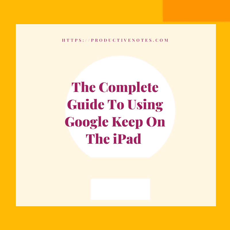 A Review And Complete Guide To Using Google Keep On The iPad